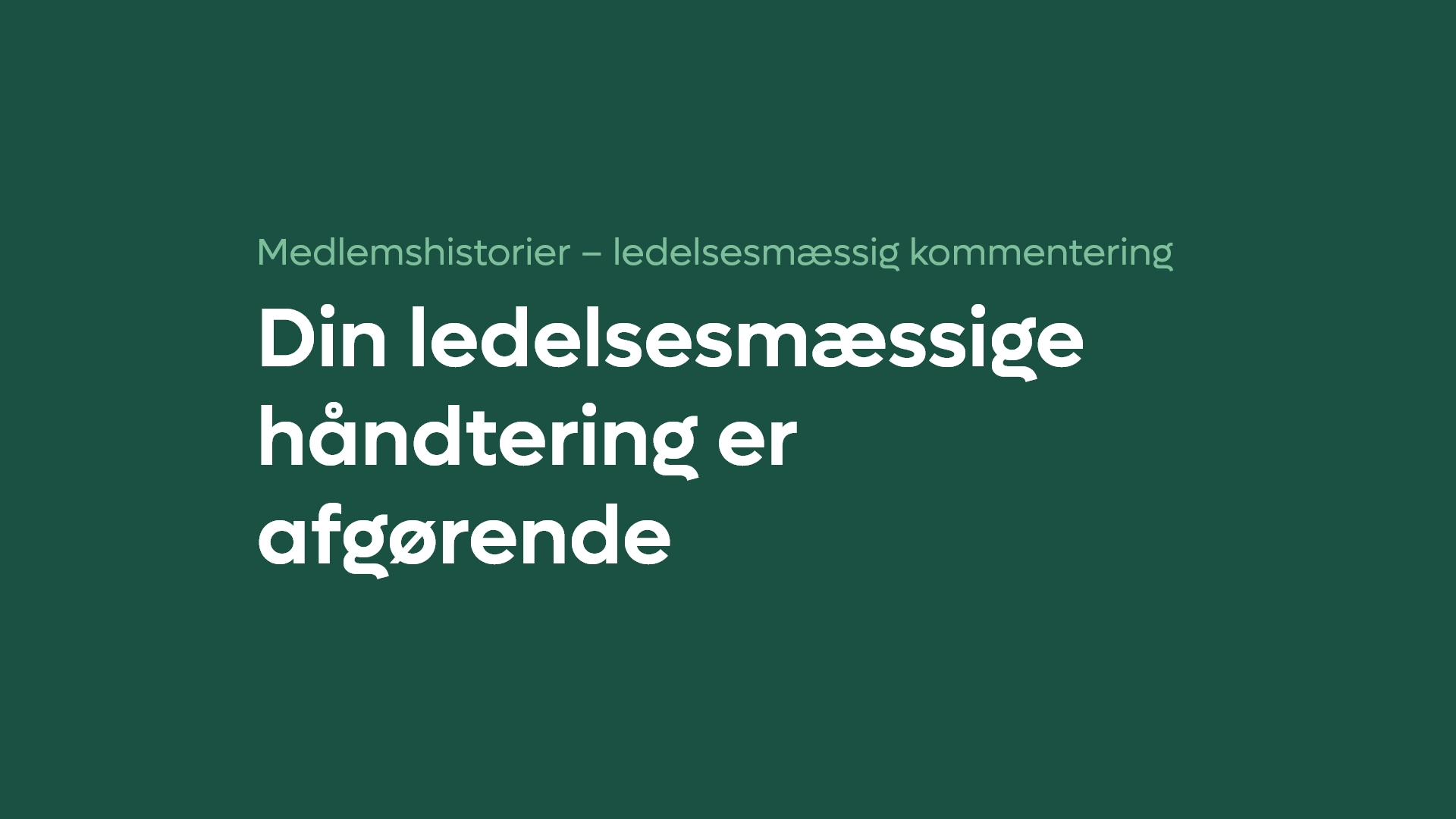 Din ledelsesmæssige håndtering er afgørende